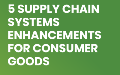 5 Supply Chain Systems Enhancements for Consumer Goods