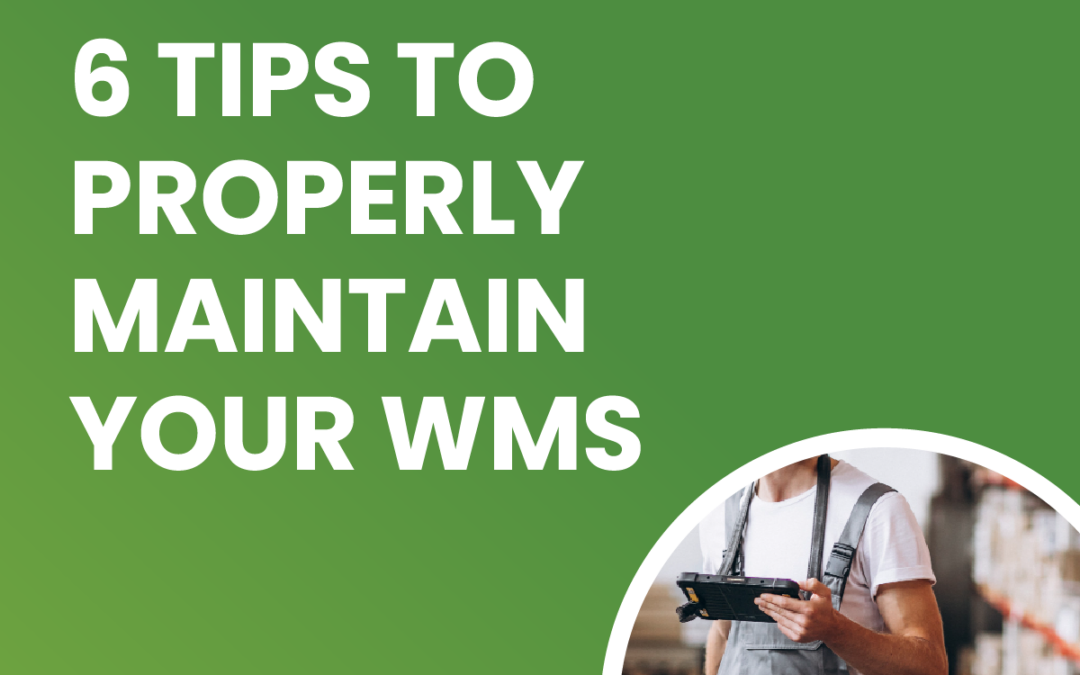 6 Tips to Properly Maintain Your Warehouse Management System