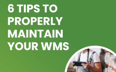 6 Tips to Properly Maintain Your Warehouse Management System
