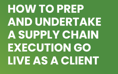 How to Prep and Undertake a Supply Chain Execution Go Live as a Client