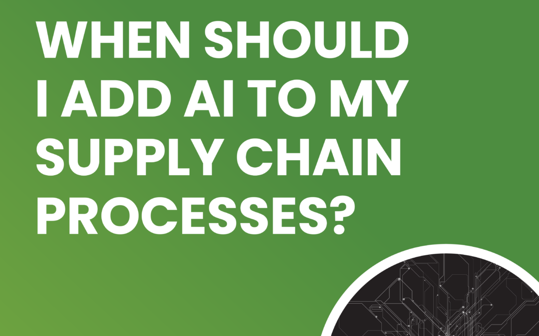 When Should I Add AI to My Supply Chain Processes?